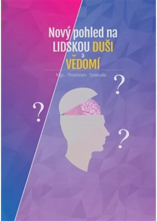 Rostislav Szeruda - Nový pohled na lidskou duši a vědomí