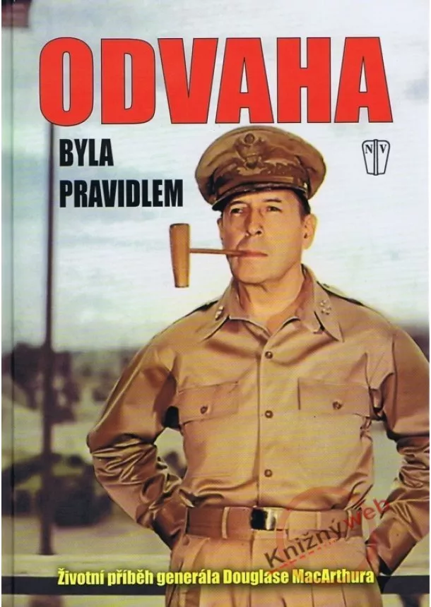 Douglas MacArthur - Odvaha byla pravidlem – Životní příběh gen. MacArthura