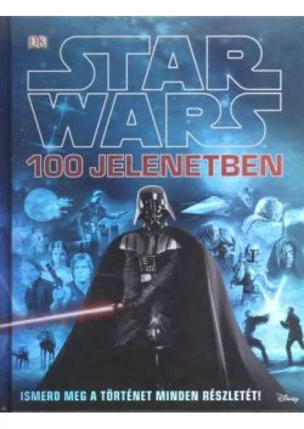 Jason Fry - Star Wars 100 jelenetben /Ismerd meg a történet minden részletét!