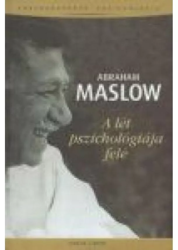 Abraham Maslow - A lét pszihológiája felé