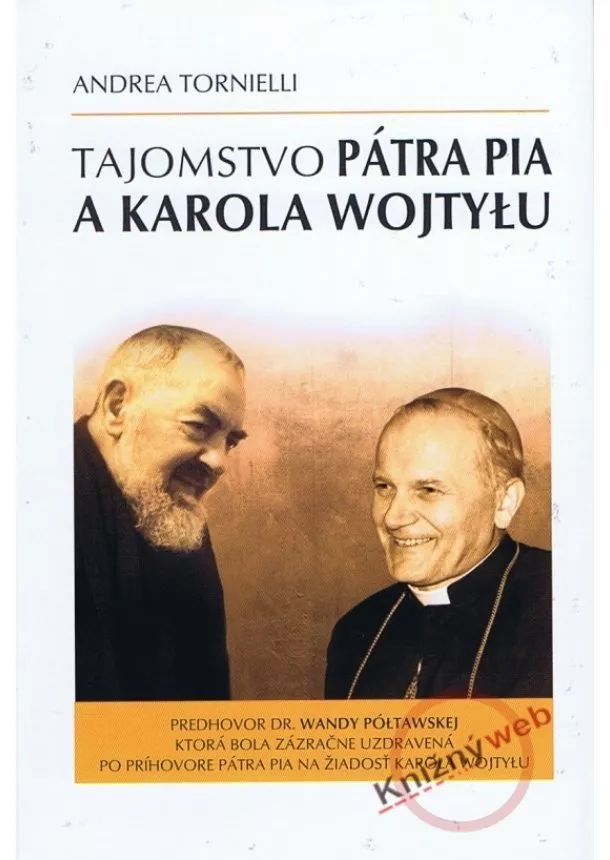 Andrea Tornielli - Tajomstvo pátra Pia a Karola Wojtyłu