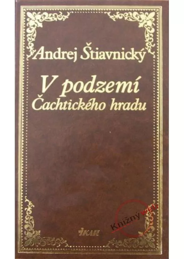 Andrej Štiavnický - V podzemí Čachtického hradu