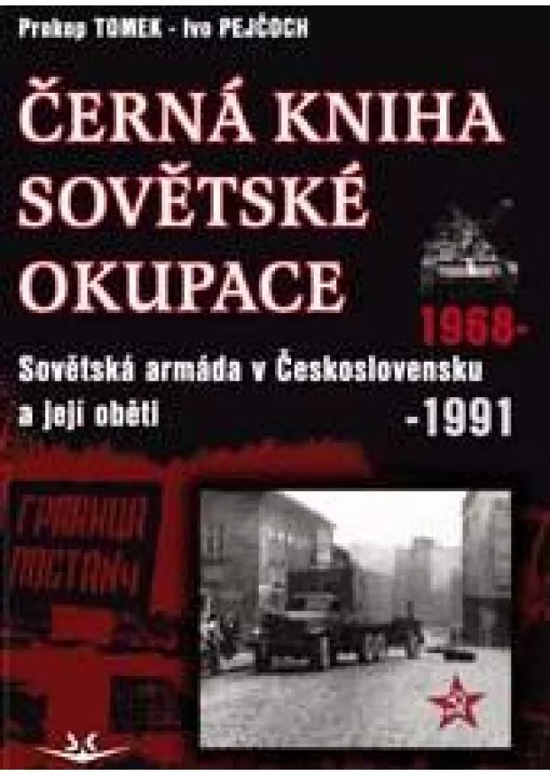 Prokop Tomek, Ivo Pejčoch - Černá kniha sovětské okupace - Sovětská armáda v Československu a její oběti 1968-1991