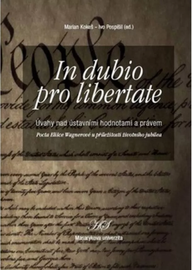 Ivo Pospíšil, Marian Kokeš - In dubio pro libertate - Úvahy nad ústavními hodnotami a právem