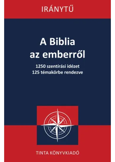 A Biblia az emberről - 1250 szentírási idézet 125 témakörbe rendezve