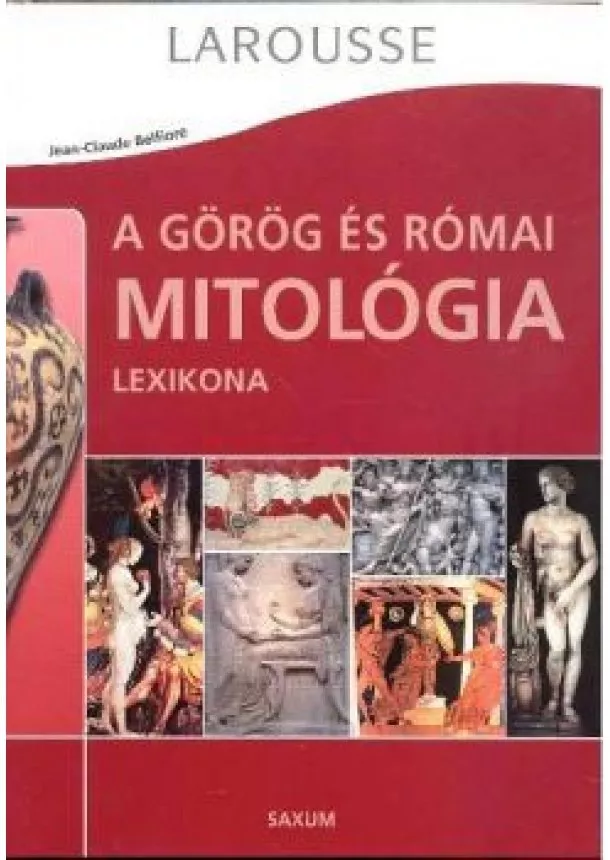 Jean-Claude Belfiore - A GÖRÖG ÉS RÓMAI MITOLÓGIA LEXIKONA /LAROUSSE