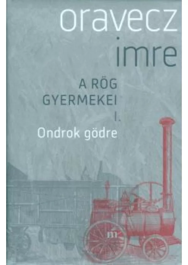 Oravecz Imre - Ondrok gödre /A rög gyermekei I.