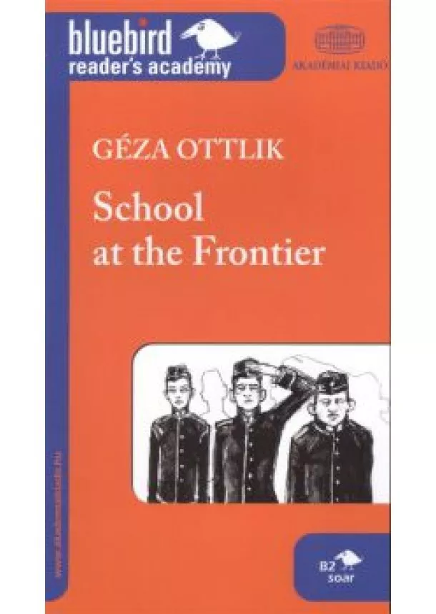 Ottlik Géza - SCHOOL AT THE FRONTINER /BLUEBIRD READER'S ACADEMY B2