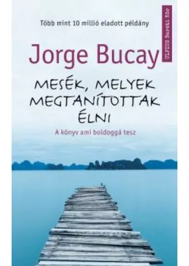 Mesék, melyek megtanítottak élni - A könyv ami boldoggá tesz