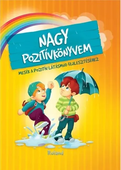 Nagy pozitívkönyvem - Mesék a pozitív látásmód fejlesztéséhez (új kiadás)