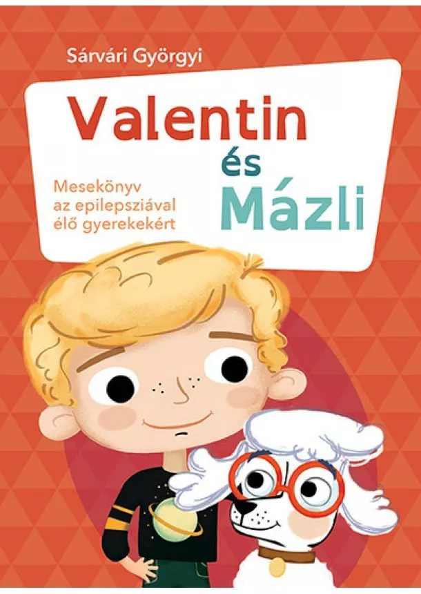 Sárvári Györgyi - Valentin és Mázli - Mesekönyv az epilepsziával élő gyerekekért