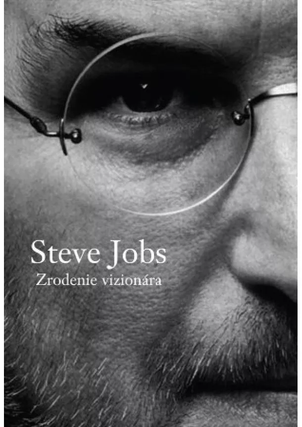 Brent Schlender, Rick Tetzeli  - Steve Jobs - Zrodenie vizionára - Dôverný pohľad na skutočnú osobnosť Steva Jobsa