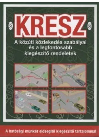 KRESZ - A közúti közlekedés szabályai és a legfontosabb kiegészítő rendeletek (10. kiadás)