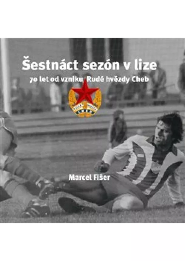 Marcel Fišer - Šestnáct sezón v lize - 70 let od vzniku Rudé hvězdy Cheb