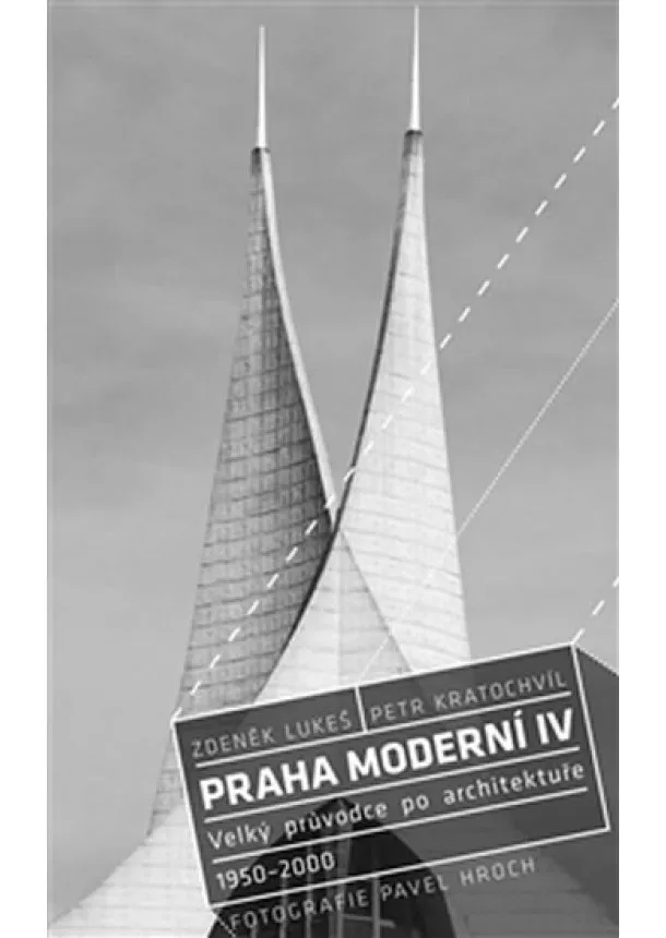 Petr Kratochvíl, Zdeněk Lukeš, Pavel Hroch - Praha moderní 4 - Velký průvodce po architektuře 1950–2000