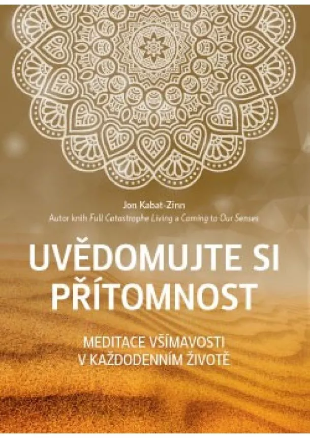 Jon Kabat-Zinn - Uvědomujte si přítomnost - Meditace všímavosti v každodenním životě