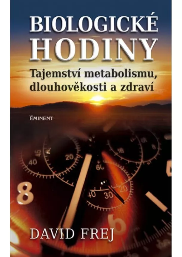 David Frej - Biologické hodiny - Tajemství metabolismu, dlouhověkosti a zdraví