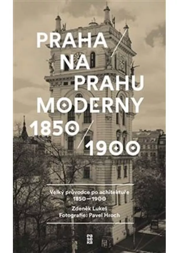 Pavel Hroch, Zdeněk Lukeš - Praha na prahu moderny - Velký průvodce po architektuře 1850-1900