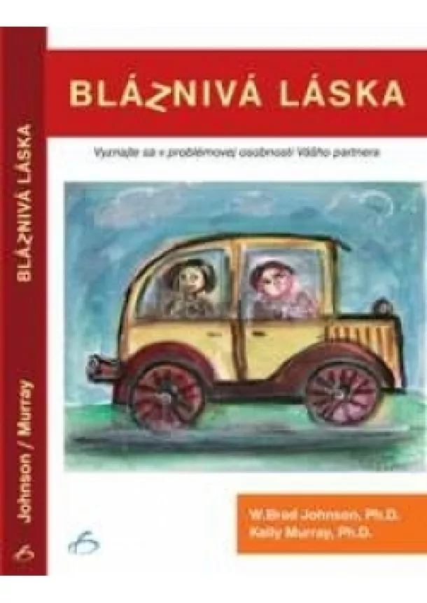 W.Brad Johnson , Kelly Murray - Bláznivá láska - vyznajte sa v problémovej osobnosti Vášho partnera