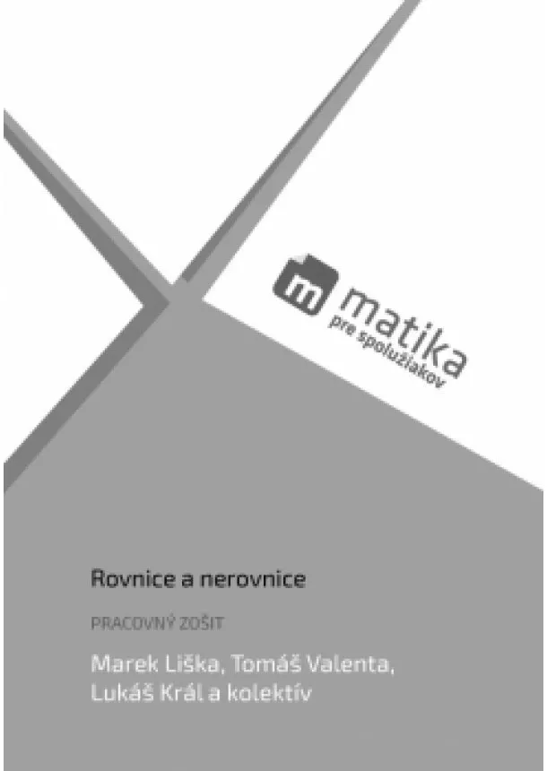 Marek Liška, Tomáš Valenta, Lukáš Král a kol. - Matika pre spolužiakov: Rovnice a nerovnice (pracovný zošit)