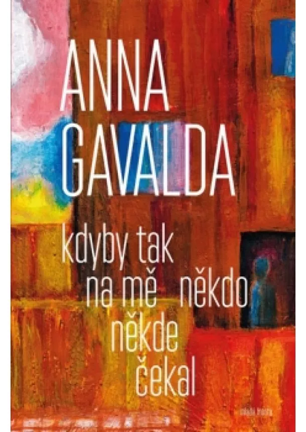 Anna Gavalda - Kdyby tak na mě někdo někde čekal