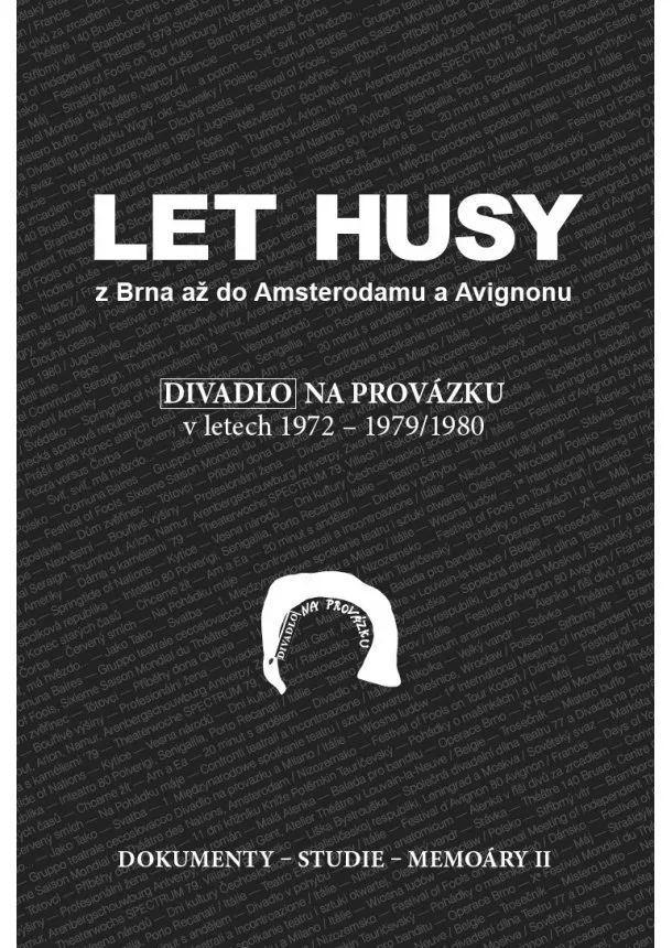 Petr Oslzlý, kolektiv - Let husy z Brna až do Amsterodamu a Avignonu - Divadlo na provázku v letech 1972-1979/1980