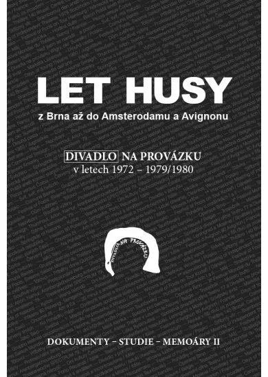 Let husy z Brna až do Amsterodamu a Avignonu - Divadlo na provázku v letech 1972-1979/1980