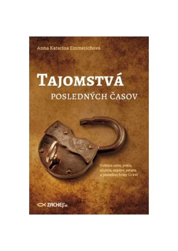 Anna Katarína Emmerichová - Tajomstvá posledných časov - Videnia neba, pekla, očistca, anjelov, satana a poslednej bitky Cirkvi