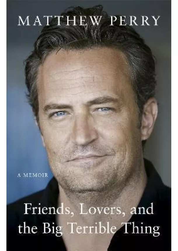 Matthew Perry - Friends, Lovers and the Big Terrible Thing