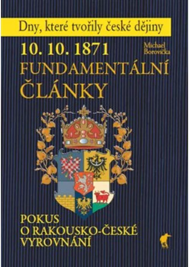 Michael Borovička - 10. 10. 1871 - Fundamentální články - Pokus o rakousko-české vyrovnání