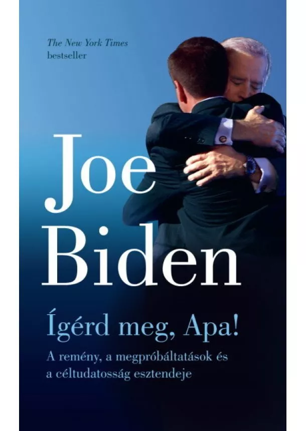 Joe Biden - Ígérd meg, Apa!  - A remény, a megpróbáltatások és a céltudatosság esztendeje