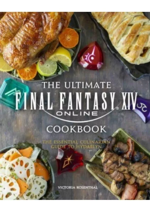 Victoria Rosenthal - Final Fantasy XIV The Official Cookbook