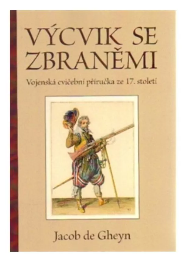 Jacob de Gheyn - Výcvik se zbraněmi - Vojenská cvičební příručka ze 17. století