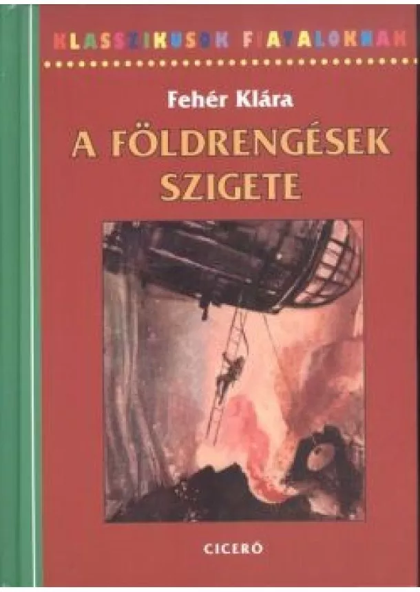 Fehér Klára - A FÖLDRENGÉSEK SZIGETE /KLASSZIKUSOK FIATALOKNAK