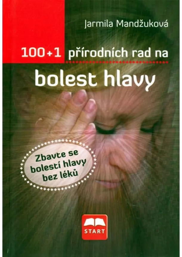 Jarmila Mandžuková - 100+1 přírodních rad na bolest hlavy