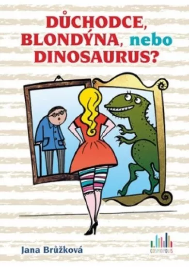 Důchodce, blondýna, nebo dinosaurus?