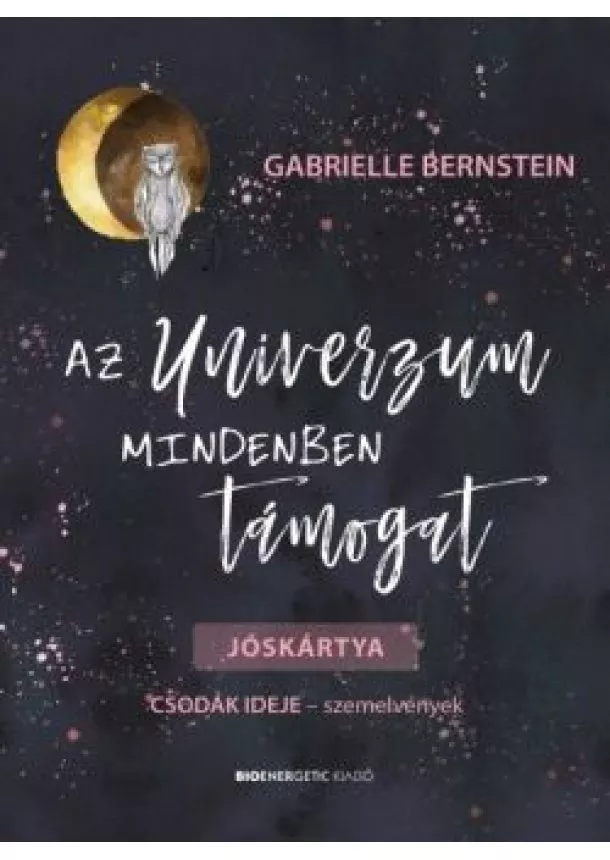 Gabrielle Bernstein - Az Univerzum mindenben támogat - Jóskártya - Csodák ideje - szemlvények