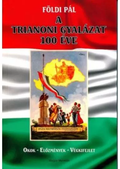 A trianoni gyalázat 100 éve - Okok - Előzmények - Végkifejlet