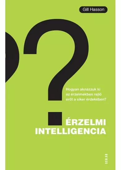 Érzelmi intelligencia - Hogyan...? - Hogyan aknázzuk ki az érzelmekben rejlő erőt a siker érdekében?