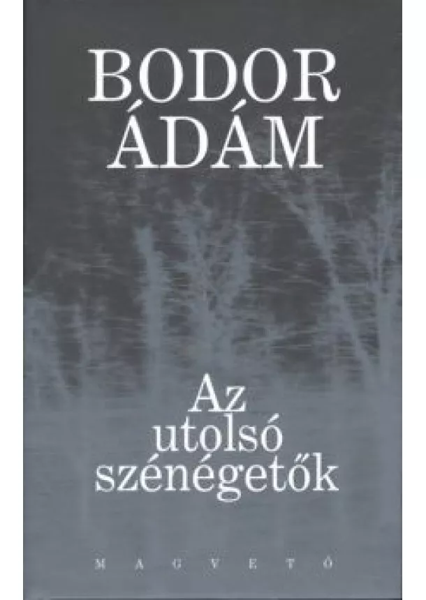 BODOR ÁDÁM - AZ UTOLSÓ SZÉNÉGETŐK