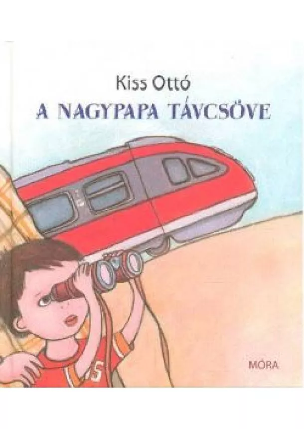 Kiss Ottó - A NAGYPAPA TÁVCSÖVE