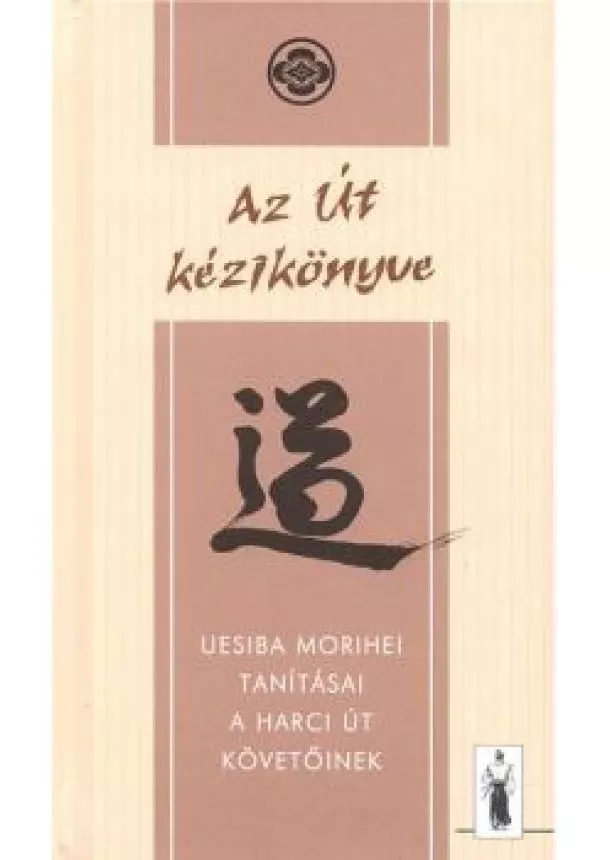 UESIBA MORIHEI - AZ ÚT KÉZIKÖNYVE