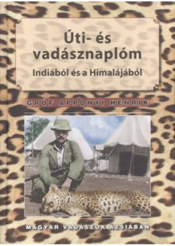 Apponyi Henrik - ÚTI- ÉS VADÁSZNAPLÓM INDIÁBÓL ÉS A HIMALÁJÁBÓL /MAGYAR VADÁSZOK ÁZSIÁBAN