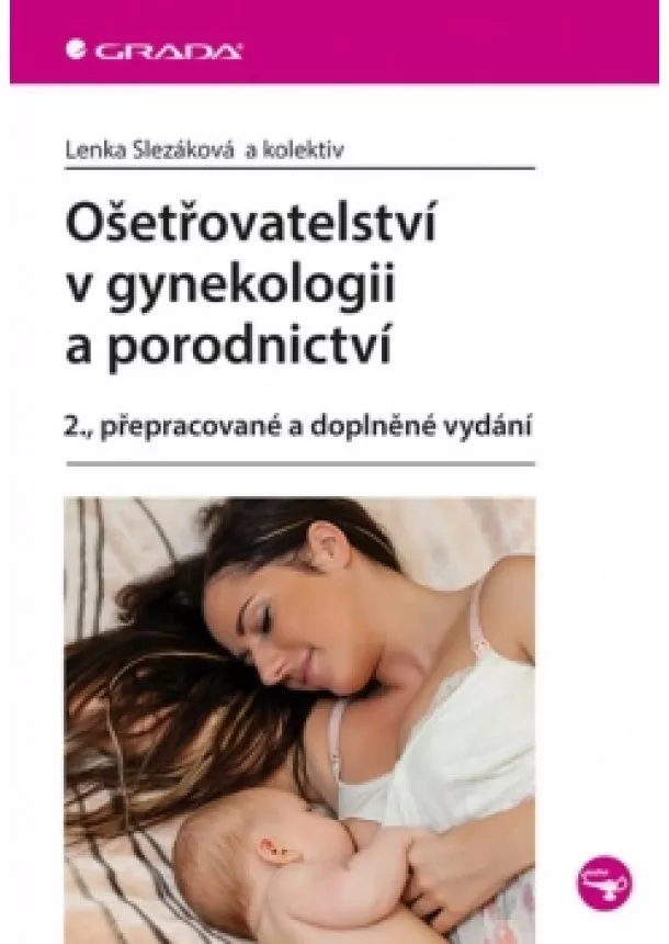 Lenka Slezáková a kolektiv - Ošetřovatelství v gynekologii a porodnictví - 2.vydání