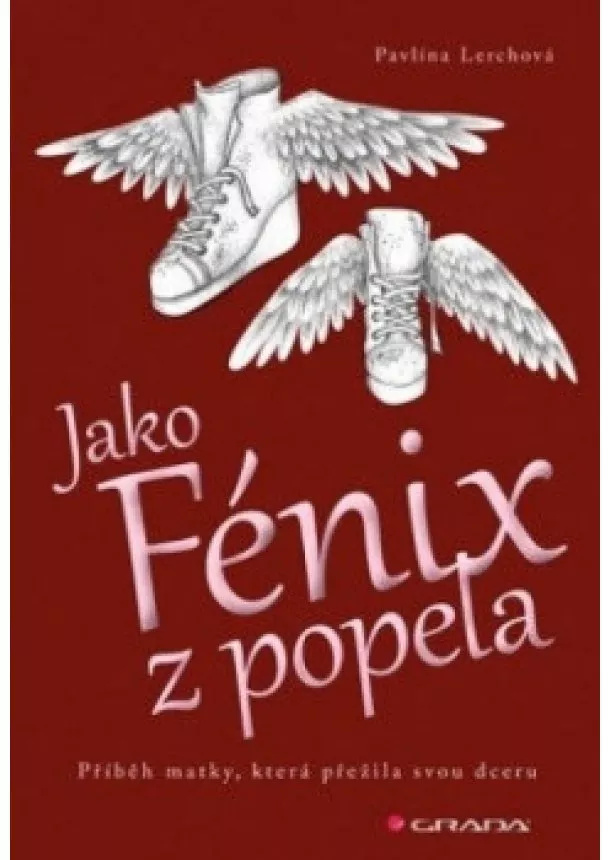 Lerchová Pavlína - Jako Fénix z popela - Příběh matky, která přežila svou dceru