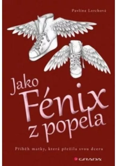 Jako Fénix z popela - Příběh matky, která přežila svou dceru