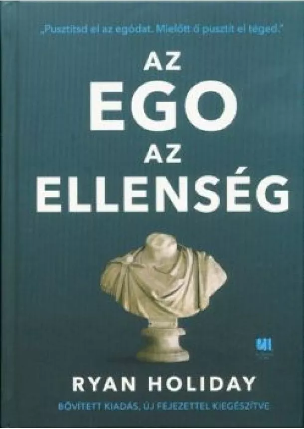 Ryan Holiday - Az ego az ellenség /Pusztítsd el az egódat. mielőtt ő pusztít el téged. (bővitett, új kiadás)