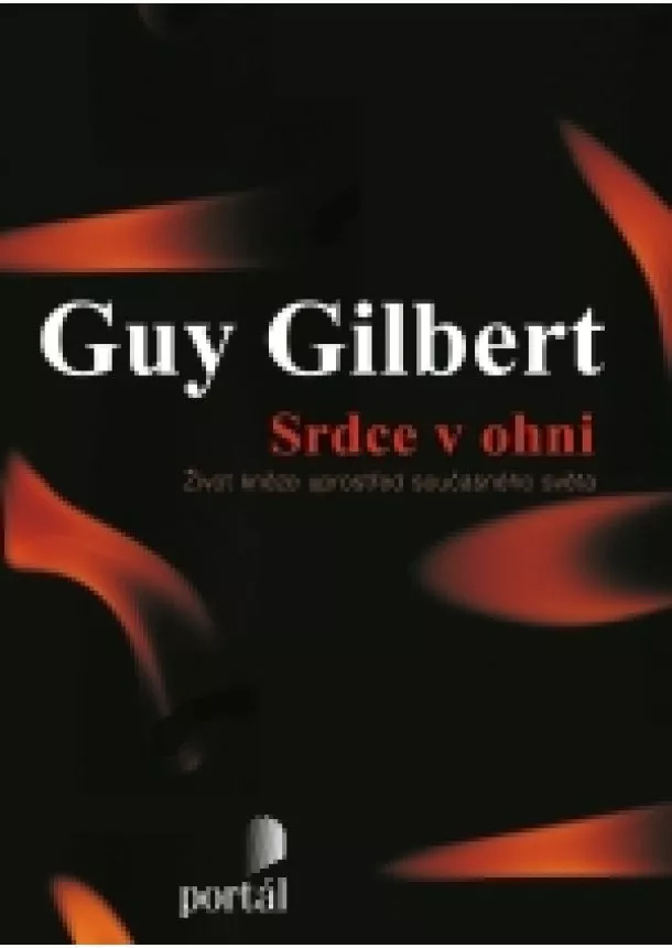 Guy Gilbert - Srdce v ohni - Život kněze uprostřed současného světa