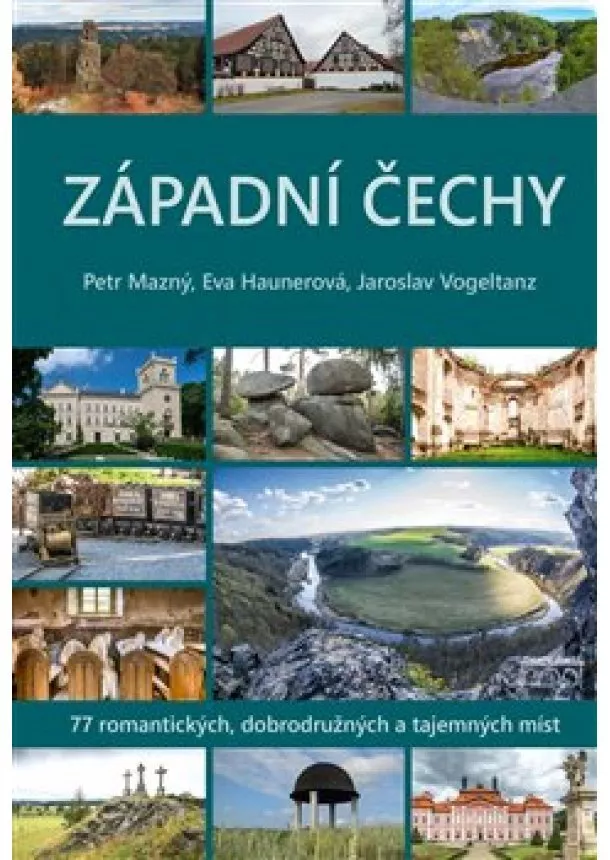 Eva Haunerová, Petr Mazný, Jaroslav Vogeltanz - Západní Čechy - 77 romantických, dobrodružných a tajemných míst