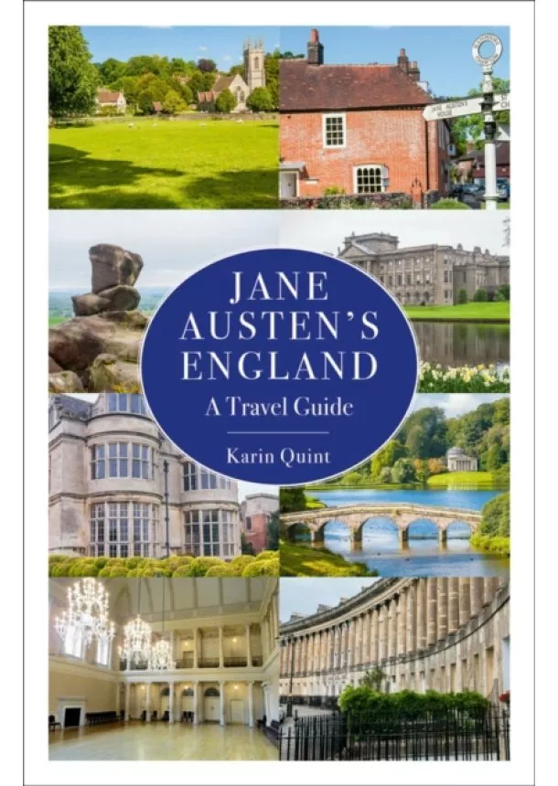 Karin Quint - Jane Austens England: A Travel Guide